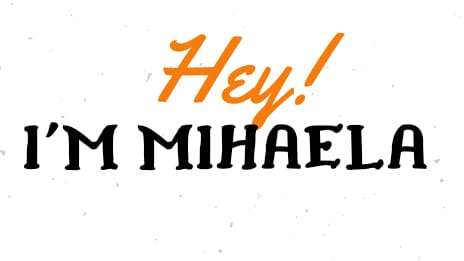 Hey! I'm Mihaela.